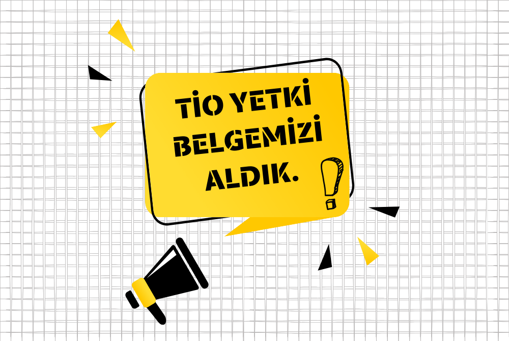 TİO Yetki Belgemizi Aldık